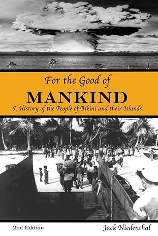 Cover of For the Good of Mankind: A History of the People of Bikini and their Islands by Jack Niedenthal